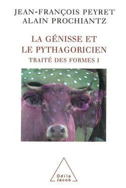 Traité des formes Tome 1 - la génisse et le pythagoricien