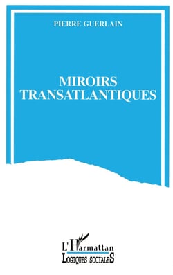 Miroirs transatlantiques : La France et les Etats-Unis entre passions et indifférences