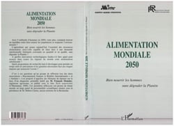 Alimentation mondiale 2050 - bien nourrir les hommes sans dégrader la planète