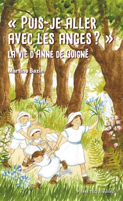 "puis-je aller avec les anges ?" : la vie d'Anne de Guigné