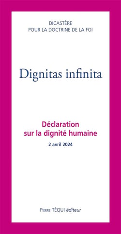 Dignitas infinita : Déclaration sur la dignité humaine - 2 avril 2024