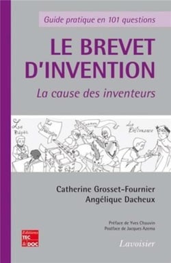 Le brevet d'invention - La cause des inventeurs : Guide pratique en 101 questions