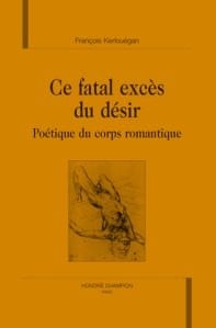 Ce fatal excès du désir : poétique du corps romantique