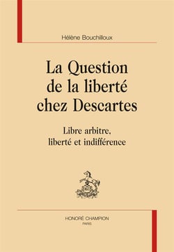 La question de la liberté chez Descartes - libre arbitre, liberté et indifférence