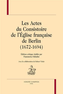 Les actes du consistoire de l'eglise française de berlin (1672-1694)