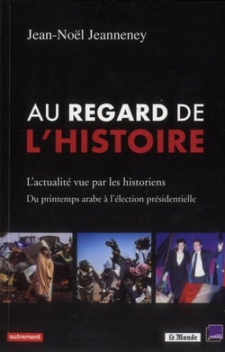 Au regard de l'histoire - l'actualité vue par les historiens - du printemps arabe à l'élection présidentielle