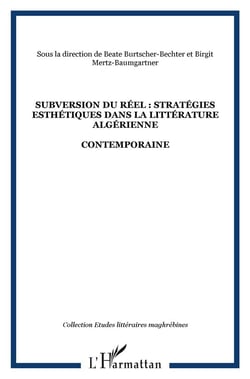 SUBVERSION DU RÉEL : STRATÉGIES ESTHÉTIQUES DANS LA LITTÉRATURE ALGÉRIENNE : CONTEMPORAINE