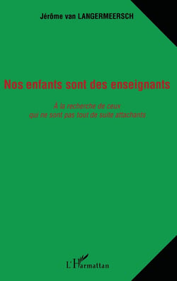 Nos enfants sont des enseignants : à la recherche de ceux qui ne sont pas tout de suite attachants