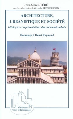 ARCHITECTURE, URBANISTIQUE ET SOCIETE : Hommage à Henri RAYMOND
