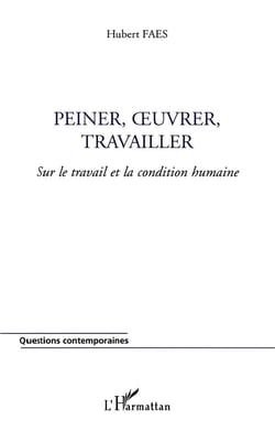 PEINER, OeUVRER, TRAVAILLER : Sur le travail et la condition humaine
