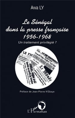Le Sénégal dans la presse française 1956-1968 : Un traitement privilégié ?