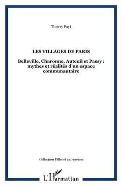 Les villages de Paris : Belleville, Charonne, Auteuil et Passy : mythes et réalités d'un espace communautaire