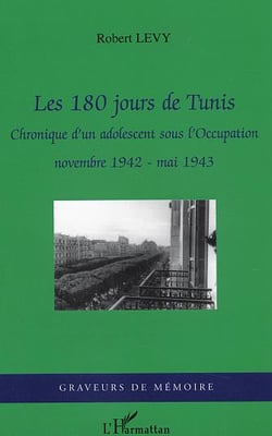 Les 180 jours de Tunis : Chronique d'un adolescent sous l'Occupation - novembre 1942- mai 1943