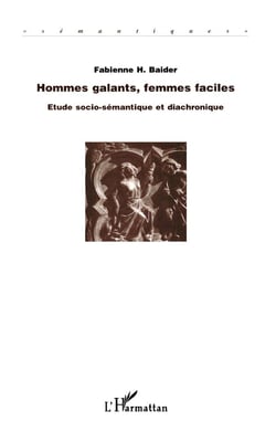 Hommes galants, femmes faciles : Etude socio-sémantique et diachronique
