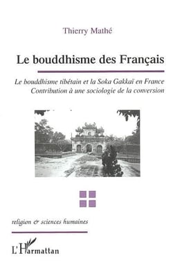 Le bouddhisme des français : Le bouddhisme tibétain et la Soka Gakkaï en France - Contribution à une sociologie de la conversion