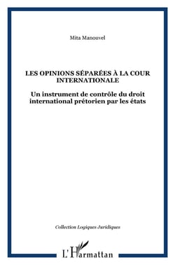 Les opinions séparées à la cour internationale : Un instrument de contrôle du droit international prétorien par les états