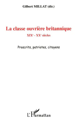 La classe ouvrière britannique - XIXe-XXe siècles - proscrits, patriotes, citoyens