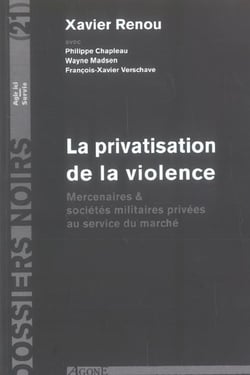 La Privatisation de la Violence : Mercenaires & Sociétés Militaires Privee