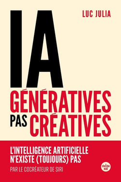 IA génératives, pas créatives : L'intelligence artificielle n'existe (toujours) pas