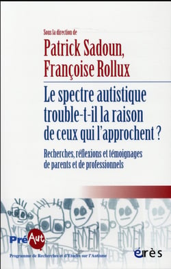 Le spectre autistique trouble-t-il la raison de ceux qui l'approchent ? - recherches, réflexions et témoignagesde parents et de professionnels
