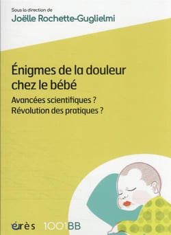Énigmes de la douleur chez le bébé - avancées scientifiques ? révolution des pratiques ?