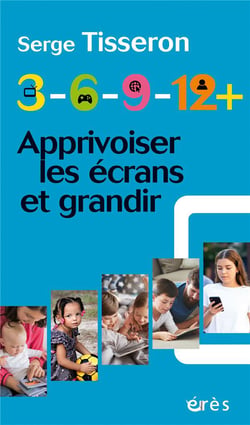 3-6-9-12+ : Apprivoiser les écrans et grandir