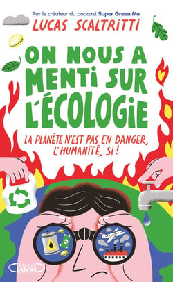On nous a menti sur l'écologie : La planète n'est pas en danger, l'humanité, si !