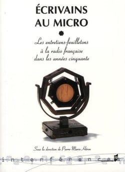 Écrivains au micro - les entretiens-feuilletons à la radio française dans les années cinquante