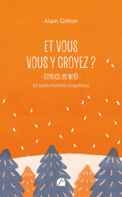 Et vous vous y croyez ? : Contes de Noël (et autres histoires singulières)