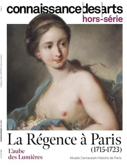 Connaissance des arts Hors-Série : La Régence à Paris (1715-1723) : L'aube des Lumières