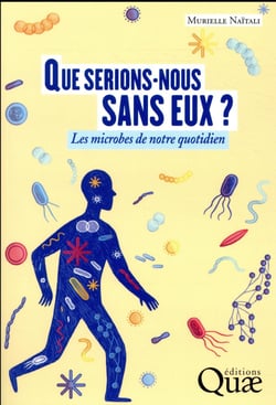Que serions-nous sans eux ? les microbes de notre quotidien