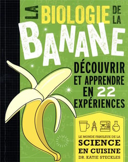La biologie de la banane : découvrir et apprendre en 22 expériences
