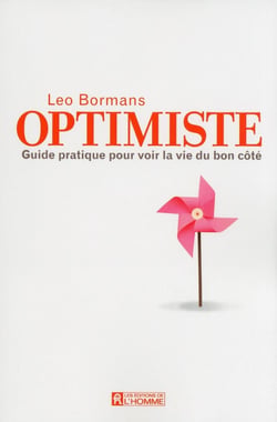 Optimiste - guide pratique pour voir la vie du bon côté