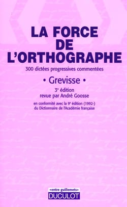 La force de l'orthographe 1996 - 300 dictees progressives commentees