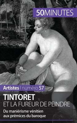 Tintoret et la fureur de peindre : du maniérisme vénitien aux prémisses du baroque