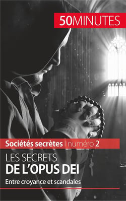 Les secrets de l'Opus Dei : entre croyance et scandales