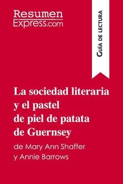 La sociedad literaria y el pastel de piel de patata de Guernsey de Mary Ann Shaffer y Annie Barrows (Guia de lectura) : Resumen y analisis completo