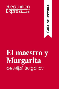 El maestro y Margarita de Mijail Bulgakov (Guia de lectura) : Resumen y analisis completo