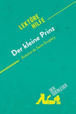 Der kleine Prinz von Antoine de Saint-Exupéry (Lektürehilfe) : Detaillierte Zusammenfassung, Personenanalyse und Interpretation