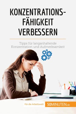 Konzentrationsfähigkeit verbessern : Tipps für langanhaltende Konzentration und Aufmerksamkeit