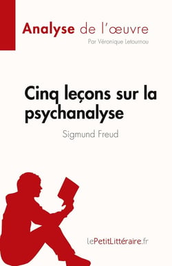 Cinq leçons sur la psychanalyse de Sigmund Freud : résume complet et analyse de l'oeuvre