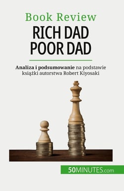 Rich Dad Poor Dad : Bogacenie sie - umiejetnosc, której nie da sie nauczyc