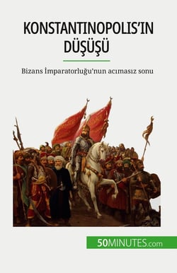 Konstantinopolis'in düsüsü : Bizans Imparatorlugu'nun acimasiz sonu