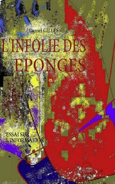 L'infolie des éponges - essai sur l'information