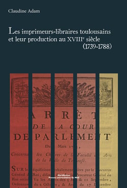Imprimeurs libraires toulousains et leur production au XVIIIe siècle (1739-1788)