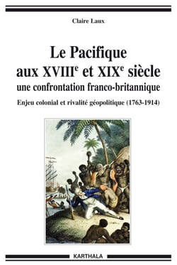 Le Pacifique aux XVIII et XIX siecle - une confrontation franco-britannique - enjeu colonial et rivalité géopolitique (1763-1914)
