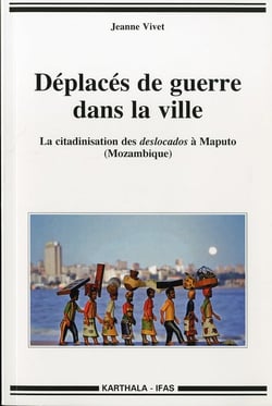 Déplacés de guerre dans la ville. La citadinisation des deslocados à Maputo (Mozambique)