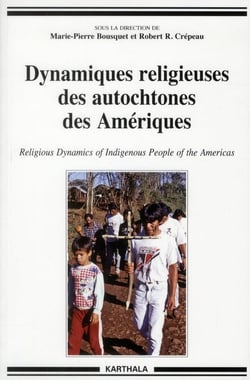 Dynamiques religieuses des autochtones des Amériques. Religious Dynamics of Indigenous People of the Americas