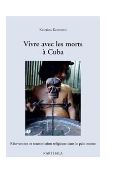 Vivre avec les morts à cuba - réinvention et transmission religieuse dans le palo monte