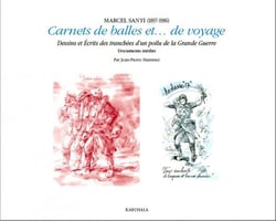 Marcel Santi (1897-1986) - carnets de balles et...de voyage - dessins et écrits des tranchées d'un poilu de la Grande Guerre